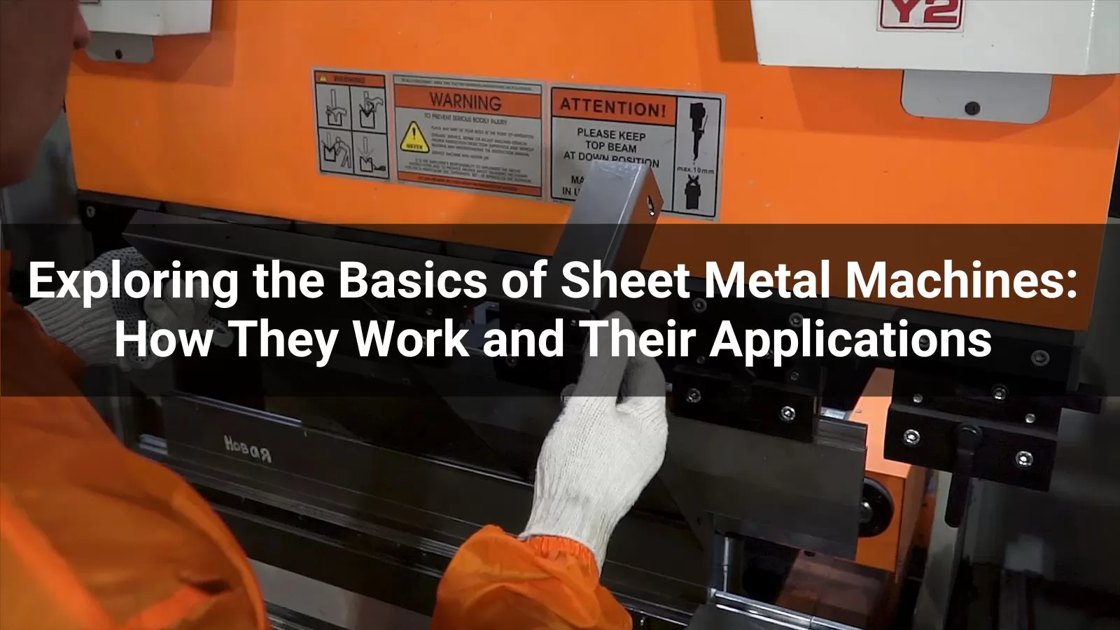 Exploring the Basics of Sheet Metal Machines How They Work and Their Applications